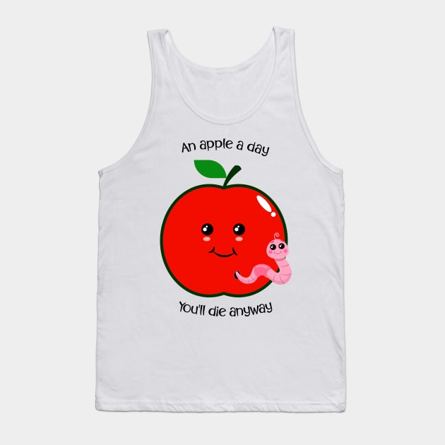 An Apple A Day.. You'll Die Anyway Tank Top by PNPTees